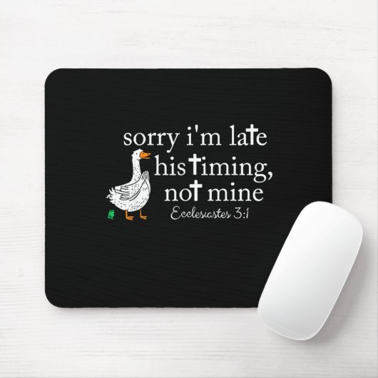 Tapis De Souris Goose Sorry I'm Late His Timing Not Mine (Avec souris)