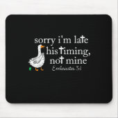 Tapis De Souris Goose Sorry I'm Late His Timing Not Mine (Devant)