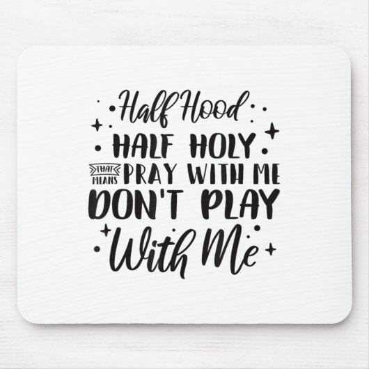 Tapis De Souris Half Hood Half Holy Means Pray With Me Don't Play  (Devant)