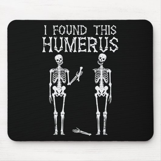 Tapis De Souris Halloween Squelette J'Ai Trouvé Humerus Costume Dr (Devant)