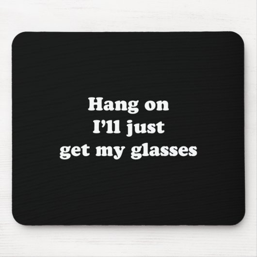 Tapis De Souris Hang On I'll Just Get My Gles (Devant)