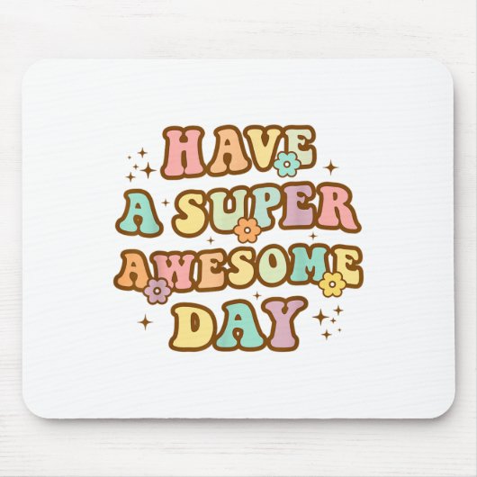 Tapis De Souris Have A Super Awesome Day - Motivational Sitive Mes (Devant)