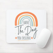 Tapis De Souris Have The Day You Deserve Motivation Insrational  (Avec souris)