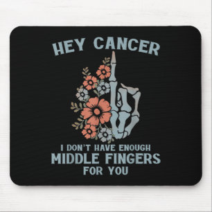 Tapis De Souris Hé Cancer Je N'ai Pas Assez De Doigts Du Milieu Po