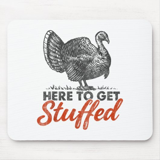 Tapis De Souris Here To Get Stuffed Turkey Funny Thanksgiving Turk (Devant)