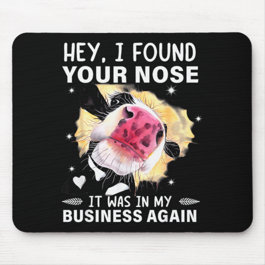 Tapis De Souris Hey I Found Your Nose It Was In My Business Again (Devant)