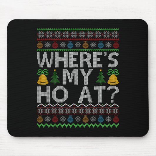 Tapis De Souris Ho Where's My Ho At Ugly Christmas Sweater Family (Devant)