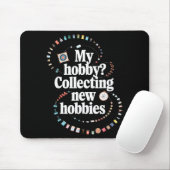 Tapis De Souris Hobby Hoarder Hobbyist My Hobby_ Collecting New Ho (Avec souris)