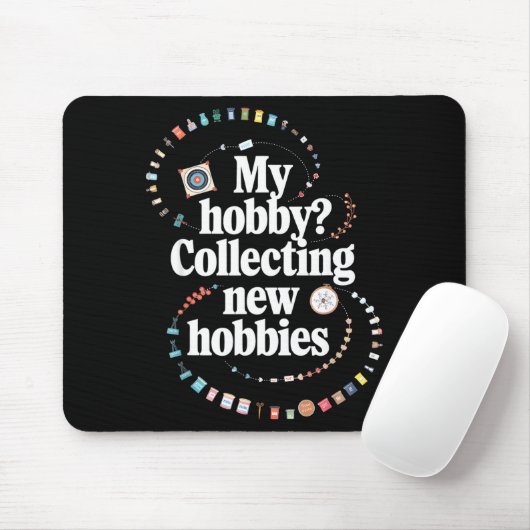 Tapis De Souris Hobby Hoarder Hobbyist My Hobby_ Collecting New Ho (Avec souris)
