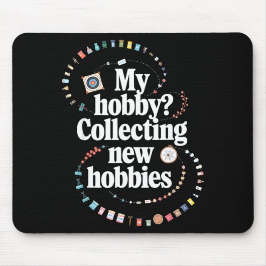 Tapis De Souris Hobby Hoarder Hobbyist My Hobby_ Collecting New Ho (Devant)