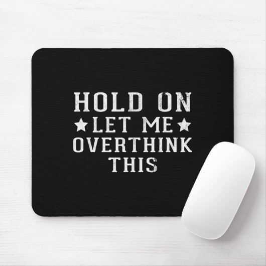 Tapis De Souris Hold On Let Me Overthink This  (Avec souris)