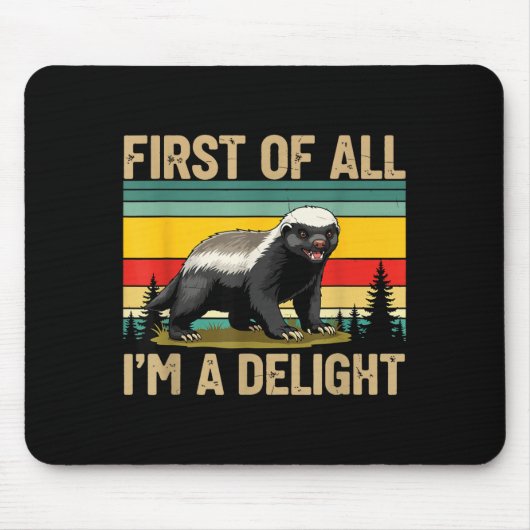 Tapis De Souris Honey Badger First Of All Im A Delight Funny Honey (Devant)