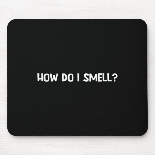 Tapis De Souris How Do I Smell, Funny, Jokes, Sarcastic  (Devant)