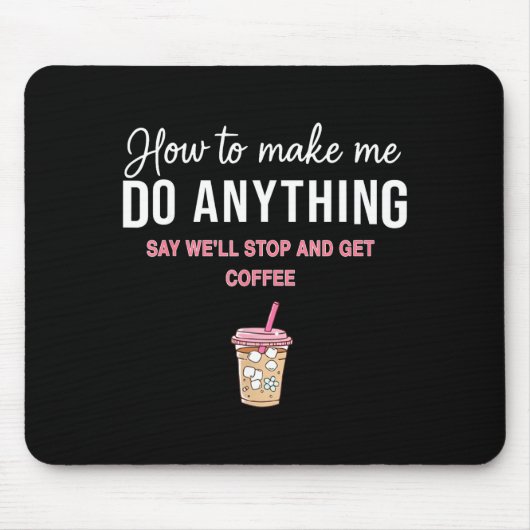 Tapis De Souris How To Make Me Do Anything Say We'll Stop And Get (Devant)