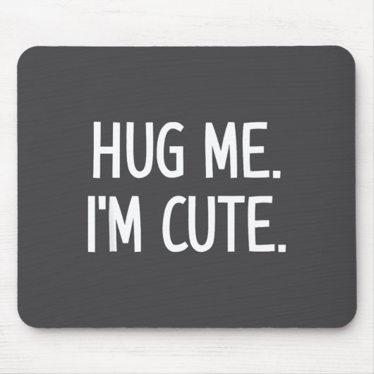 Tapis De Souris Hug Me. I'm Cute. Funny, Jokes, Sarcastic  (Devant)