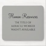 Tapis De Souris Humour RH de Miracle Worker Office<br><div class="desc">Cette conception a été créée par art numérique. Elle peut être personnalisée en cliquant sur le bouton personnaliser et en modifiant la couleur, en ajoutant un nom, des initiales ou vos mots préférés. Contactez-moi à l'adresse colorflowcreations@gmail.com si vous souhaitez que ce design soit disponible sur un autre produit. Achetez ma...</div>