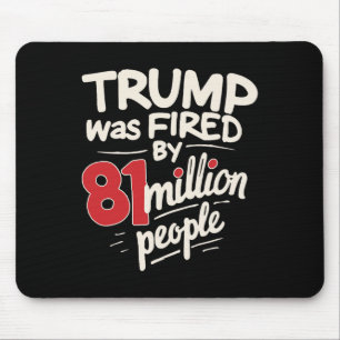 Tapis De Souris Humour sarcastique Trump a été viré par 81 million