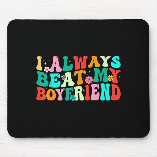 Tapis De Souris I Always Beat My Boyfriend Funny Relationship Vale (Devant)
