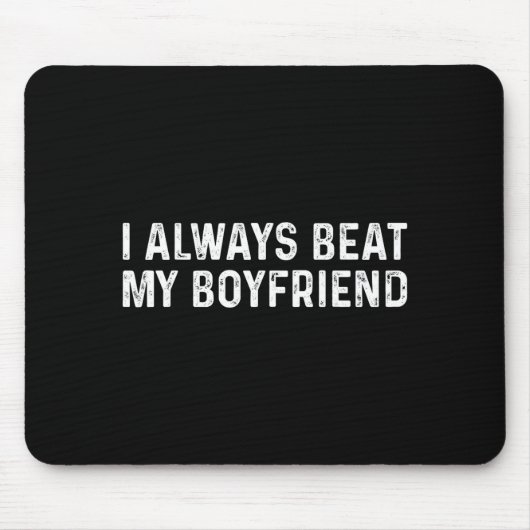 Tapis De Souris I Always Beat My Boyfriend Funny Valentine Day  (Devant)