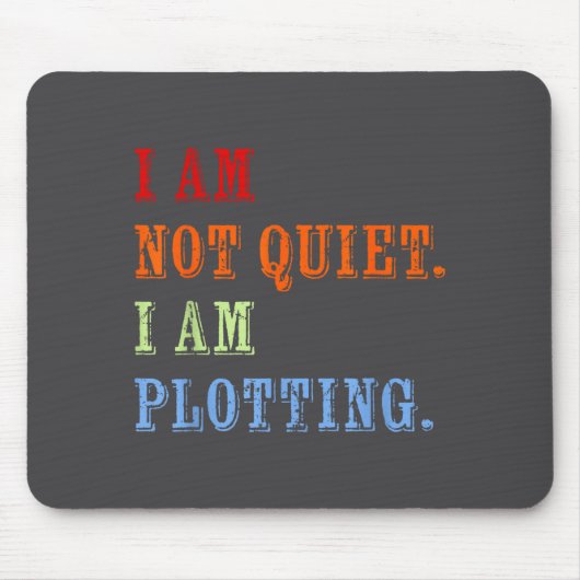 Tapis De Souris I Am Not Quiet I Am Plotting Funny Writing Quote  (Devant)