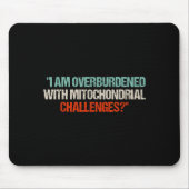Tapis De Souris I Am Overburdened With Mitochondrial Challenges (Devant)
