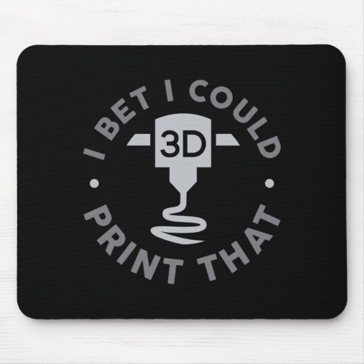 Tapis De Souris I Bet I Could Print That  (Devant)