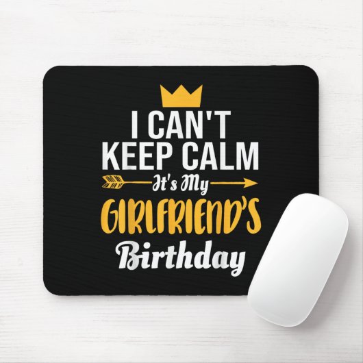 Tapis De Souris I Cant Keep Calm Its My Girlfriend's Birthday  (Avec souris)