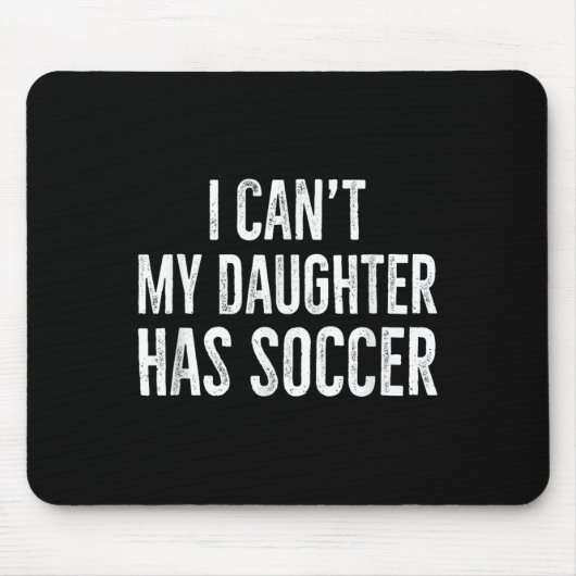 Tapis De Souris I Can't My Daughter Has Soccer Retro Distressed (Devant)
