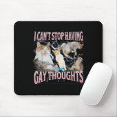 Tapis De Souris I Can't Stop Having Gay Thoughts Funny Cat Meme Bo (Avec souris)