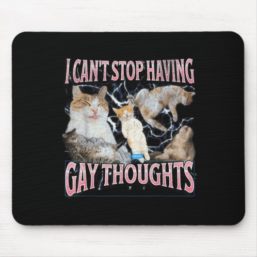 Tapis De Souris I Can't Stop Having Gay Thoughts Funny Cat Meme Bo (Devant)