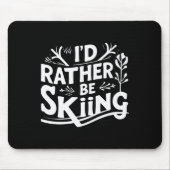 Tapis De Souris I’d Rather Be Skiing Funny Ski Quotes Apparel (Devant)