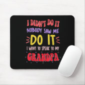 Tapis De Souris I Didn't Do It Nobody Saw Me Do It Grandpa  (Avec souris)
