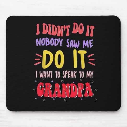Tapis De Souris I Didn't Do It Nobody Saw Me Do It Grandpa  (Devant)