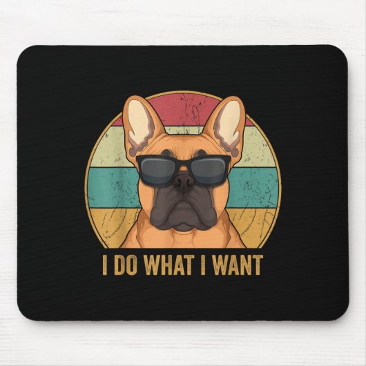 Tapis De Souris I Do What I Want French Bulldog Frenchie Master  (Devant)