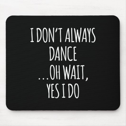Tapis De Souris I Don't Always Dance Oh Wait - Cute Dancer Long Sl (Devant)