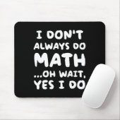 Tapis De Souris I Don't Always Do Math Funny Math Teacher Back To (Avec souris)