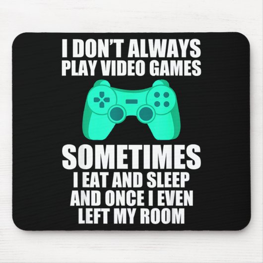 Tapis De Souris I Don't Always Play Video Games Sometimes I Eat An (Devant)