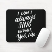 Tapis De Souris I Don't Always Sing Oh Wait Yes I Do, Musical Thea (Avec souris)