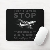 Tapis De Souris I Don't Always Stop And Look At Airplanes Novelty  (Avec souris)