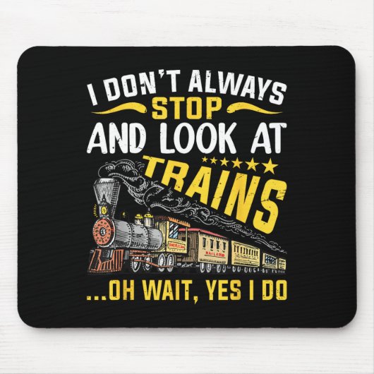 Tapis De Souris I Don't Always Stop Look At Trains Railroad Train  (Devant)