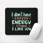 Tapis De Souris I Don't Have Enough Energy To Pretend I Like You F (Avec souris)