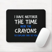Tapis De Souris I Don't Have The Time Or The Crayons Funny Sarcasm (Avec souris)