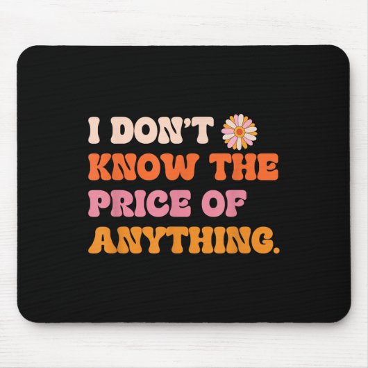 Tapis De Souris I Don't Know The Price Of Anything Funny Quote Hum (Devant)