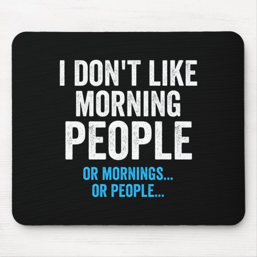 Tapis De Souris I Dont Like Morning People Funny Sarcastic  (Devant)