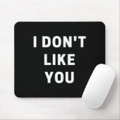 Tapis De Souris I Don't Like You - I'm Difficult  (Avec souris)