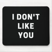 Tapis De Souris I Don't Like You - I'm Difficult  (Devant)