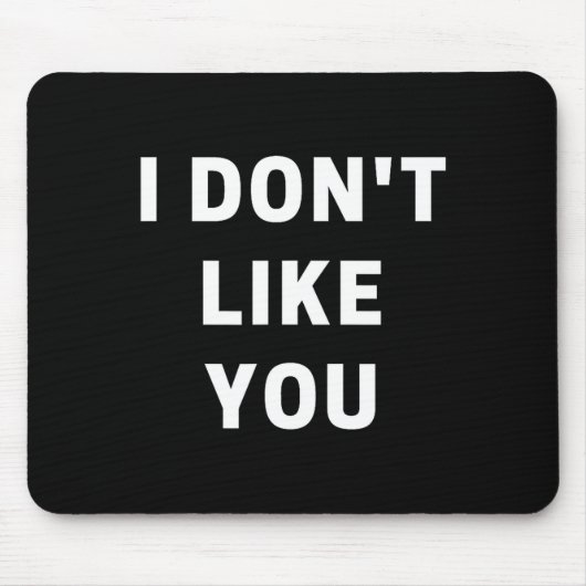 Tapis De Souris I Don't Like You - I'm Difficult  (Devant)