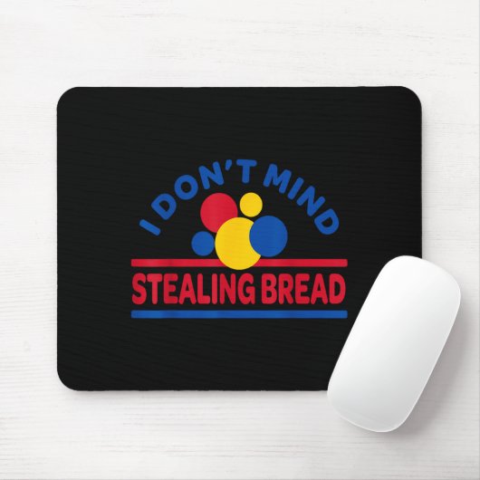 Tapis De Souris I Don't Mind Stealing Bread  (Avec souris)