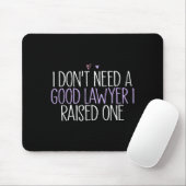 Tapis De Souris I Don't Need A Good Lawyer I Raised One  (Avec souris)
