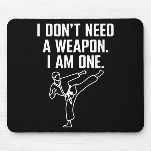 Tapis De Souris I Don't Need A Weapon I Am One - Funny Karate 1 (Devant)
